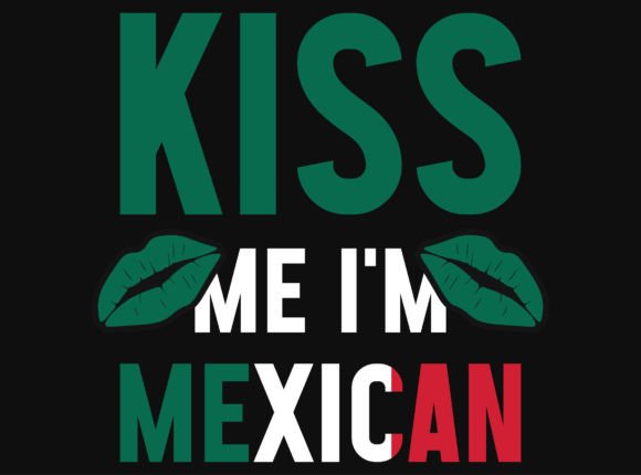 Download Kiss Me I'm Mexican Tshirt Design - Mexican Collection